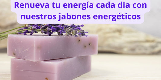 Jabone energéticos que cuidan y curan